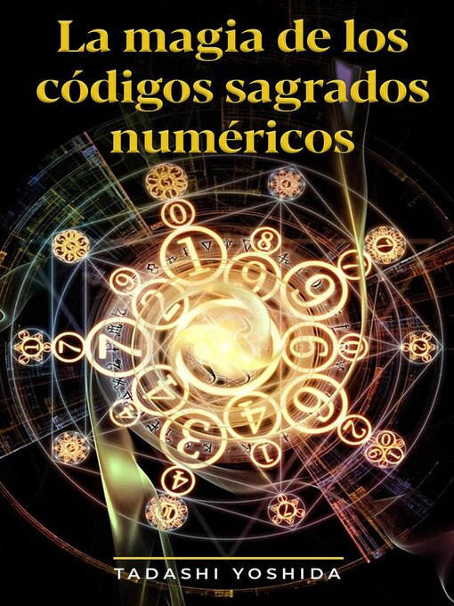 Title details for La magia de los códigos sagrados numéricos by Tadashi Yoshida - Available